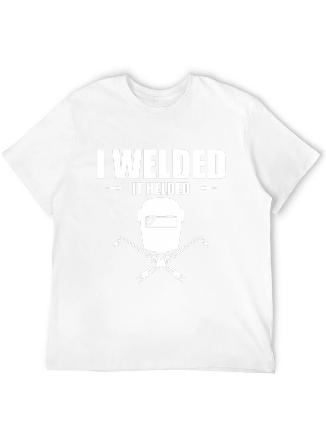 I Welded It Helded T-Shirt Welding Shirt