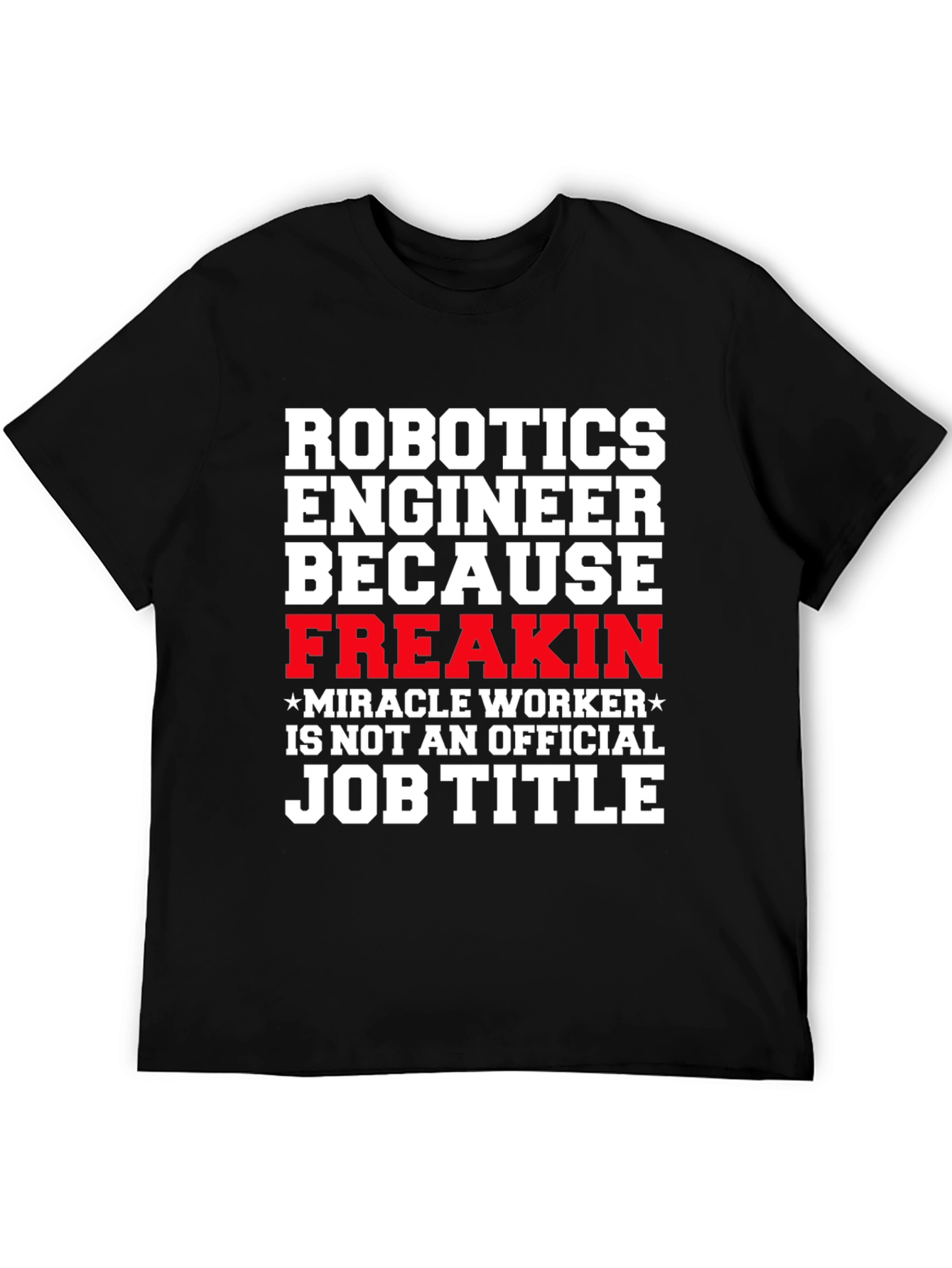 Robotics Engineer Freakin Job Title T-Shirt