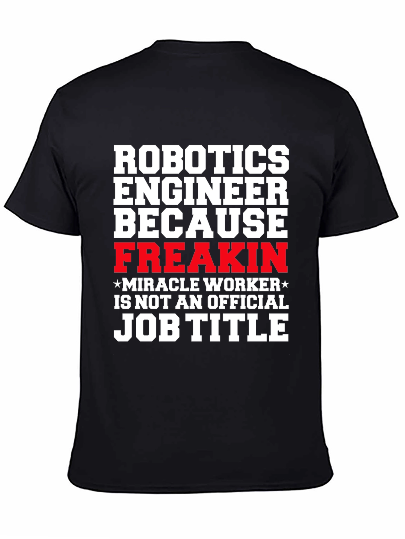 Robotics Engineer Freakin Job Title T-Shirt