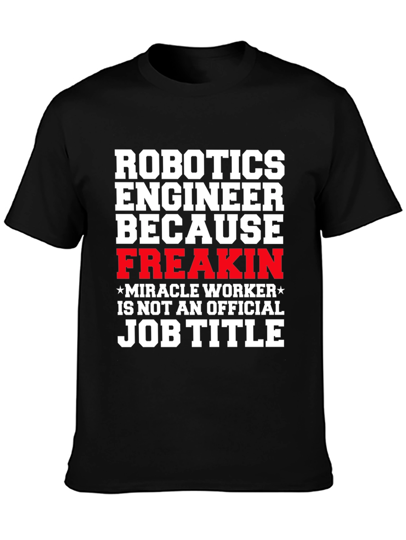 Robotics Engineer Freakin Job Title T-Shirt