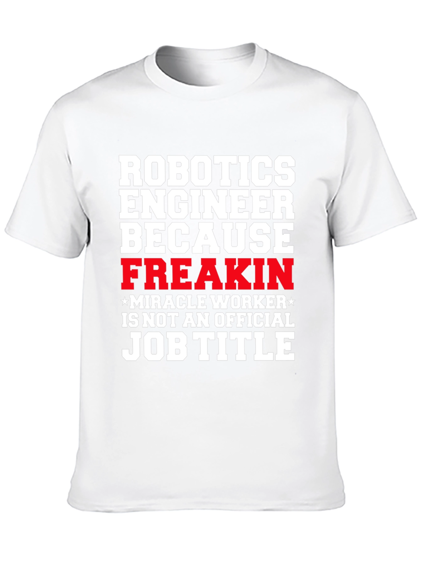 Robotics Engineer Freakin Job Title T-Shirt