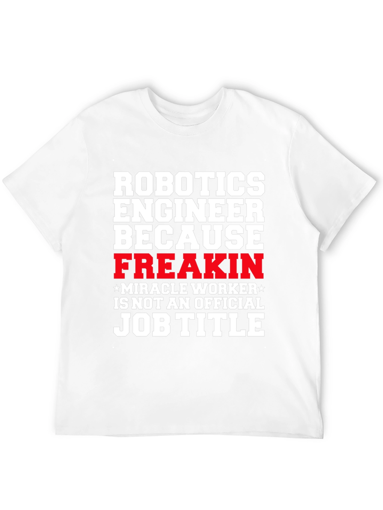 Robotics Engineer Freakin Job Title T-Shirt