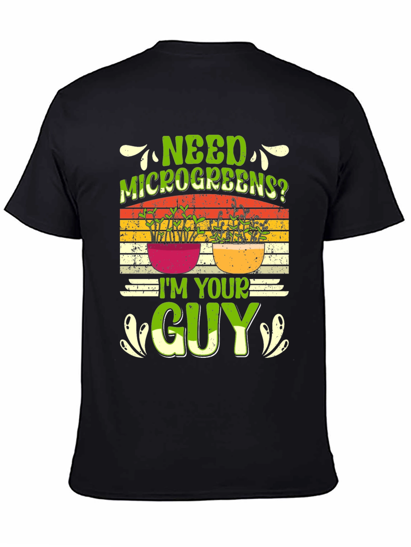 Need Microgreens? Im Your Guy T-Shirt