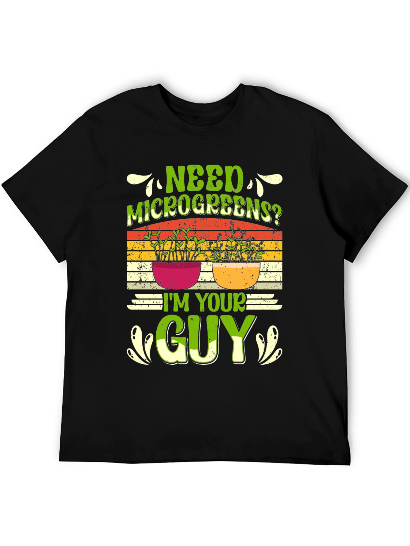 Need Microgreens? Im Your Guy T-Shirt