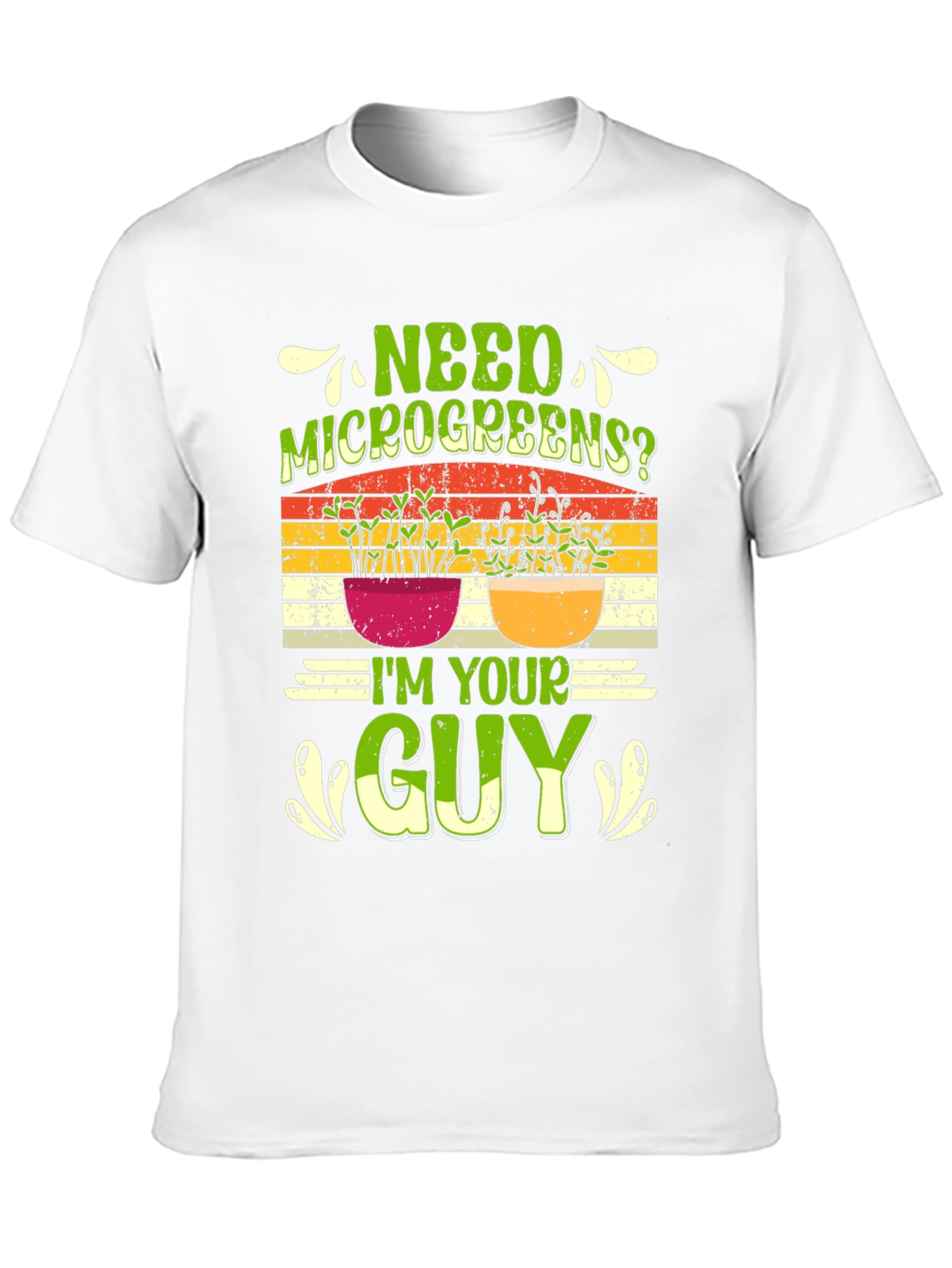 Need Microgreens? Im Your Guy T-Shirt