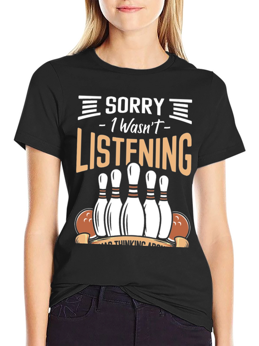 Sorry Wasnt Listening Bowling T-Shirt
