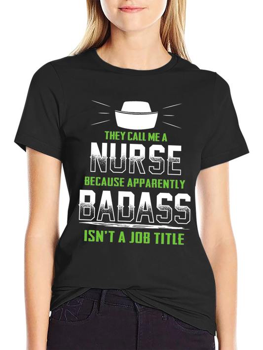 Funny Nurse Badass T-Shirt - They Call Me a Nurse