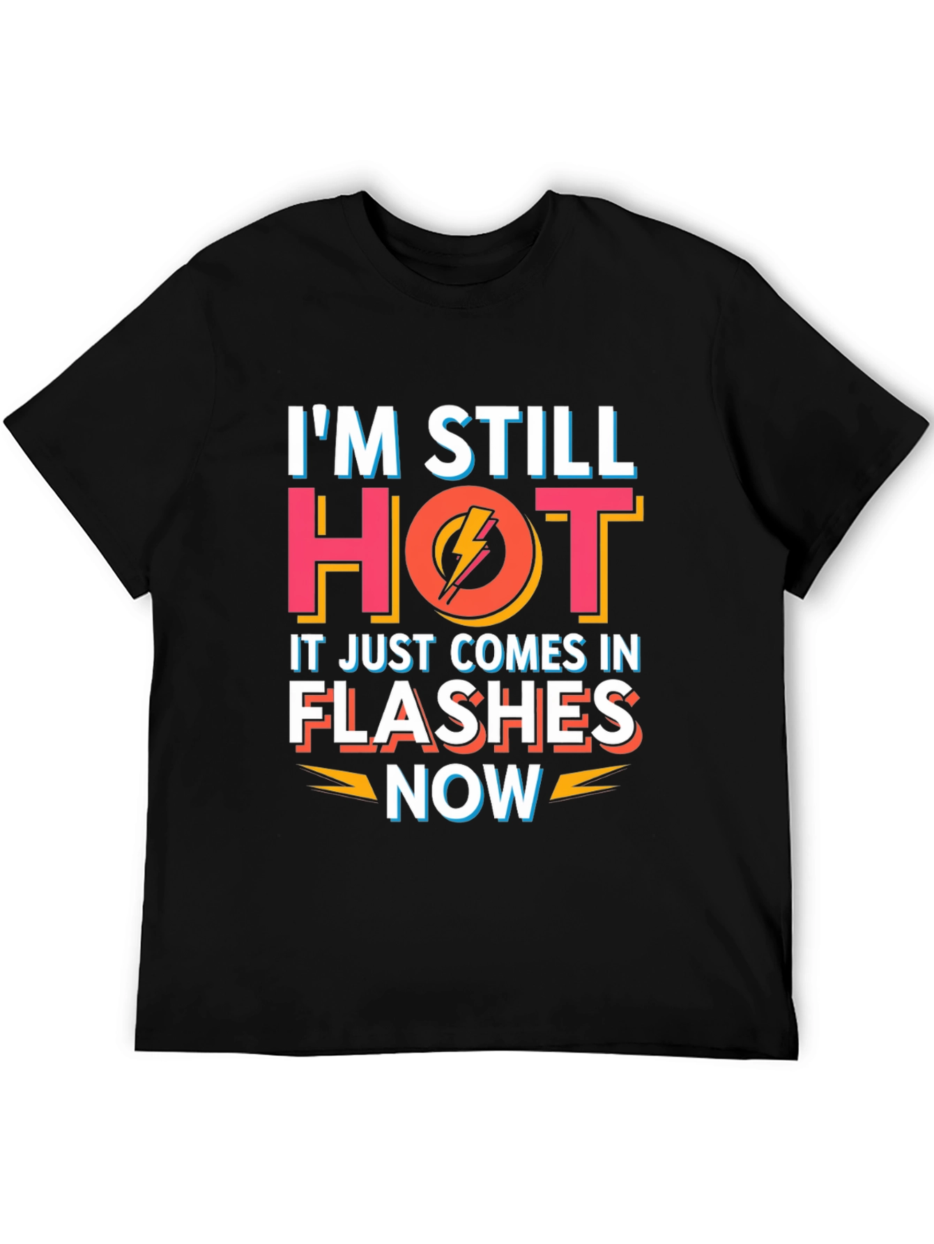 Im Still Hot Flashes Now Mens T-Shirt