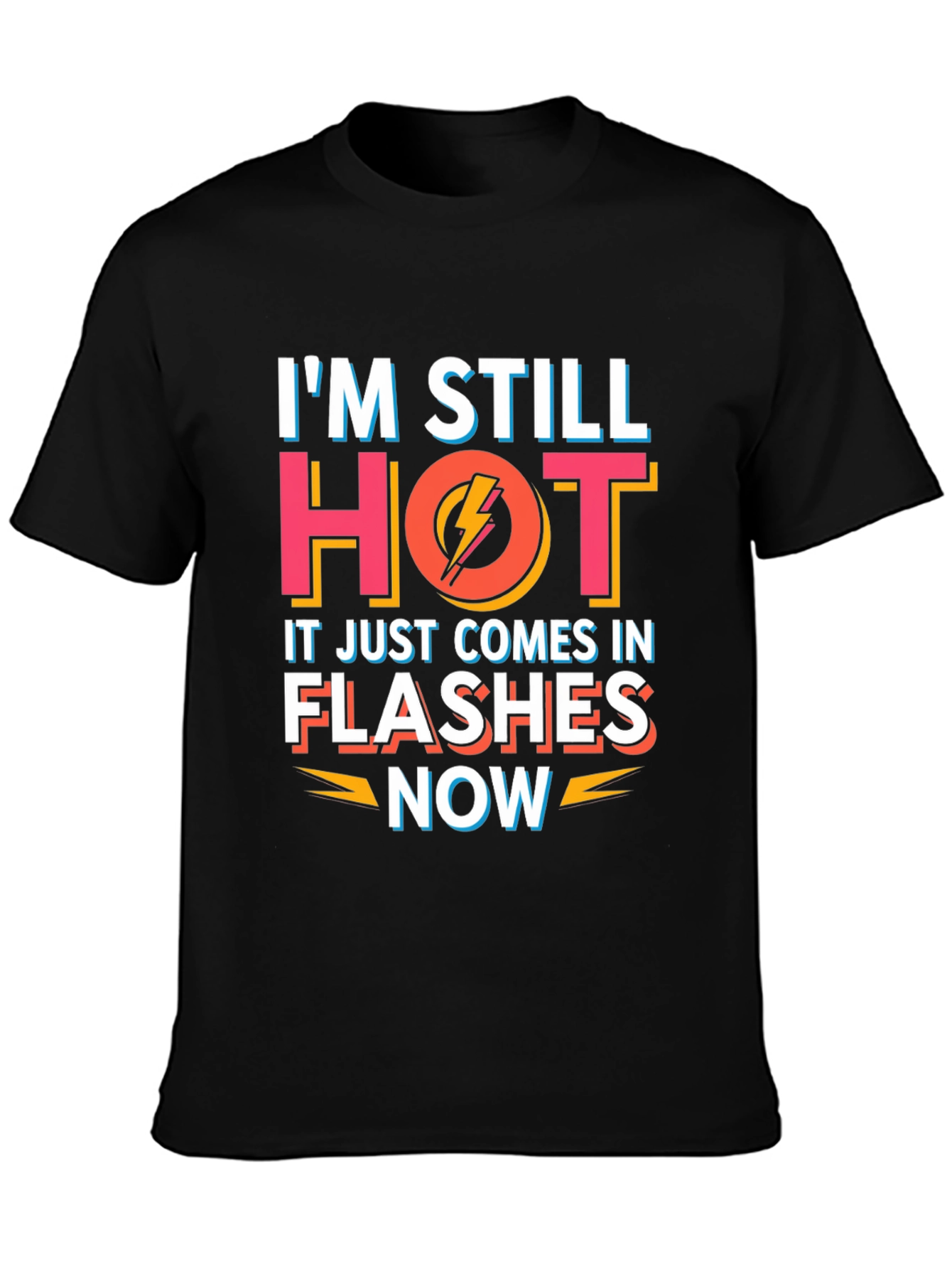 Im Still Hot Flashes Now Mens T-Shirt