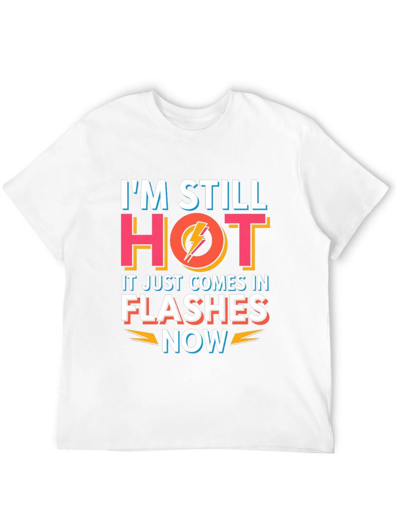 Im Still Hot Flashes Now Mens T-Shirt