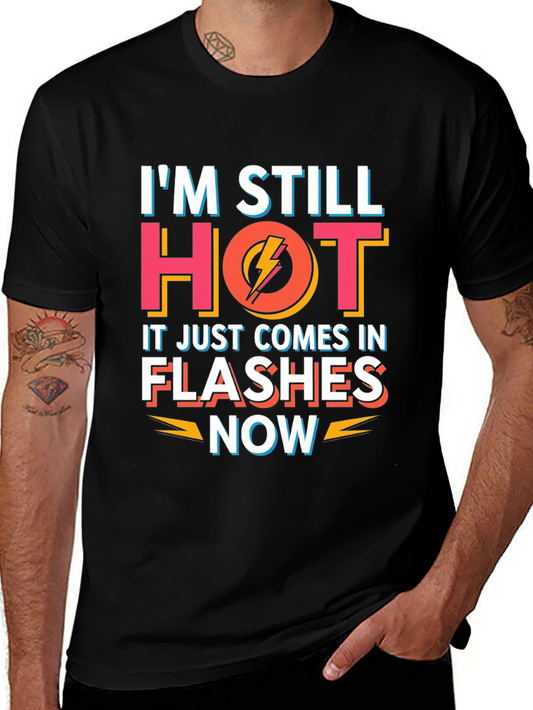 Im Still Hot Flashes Now Mens T-Shirt