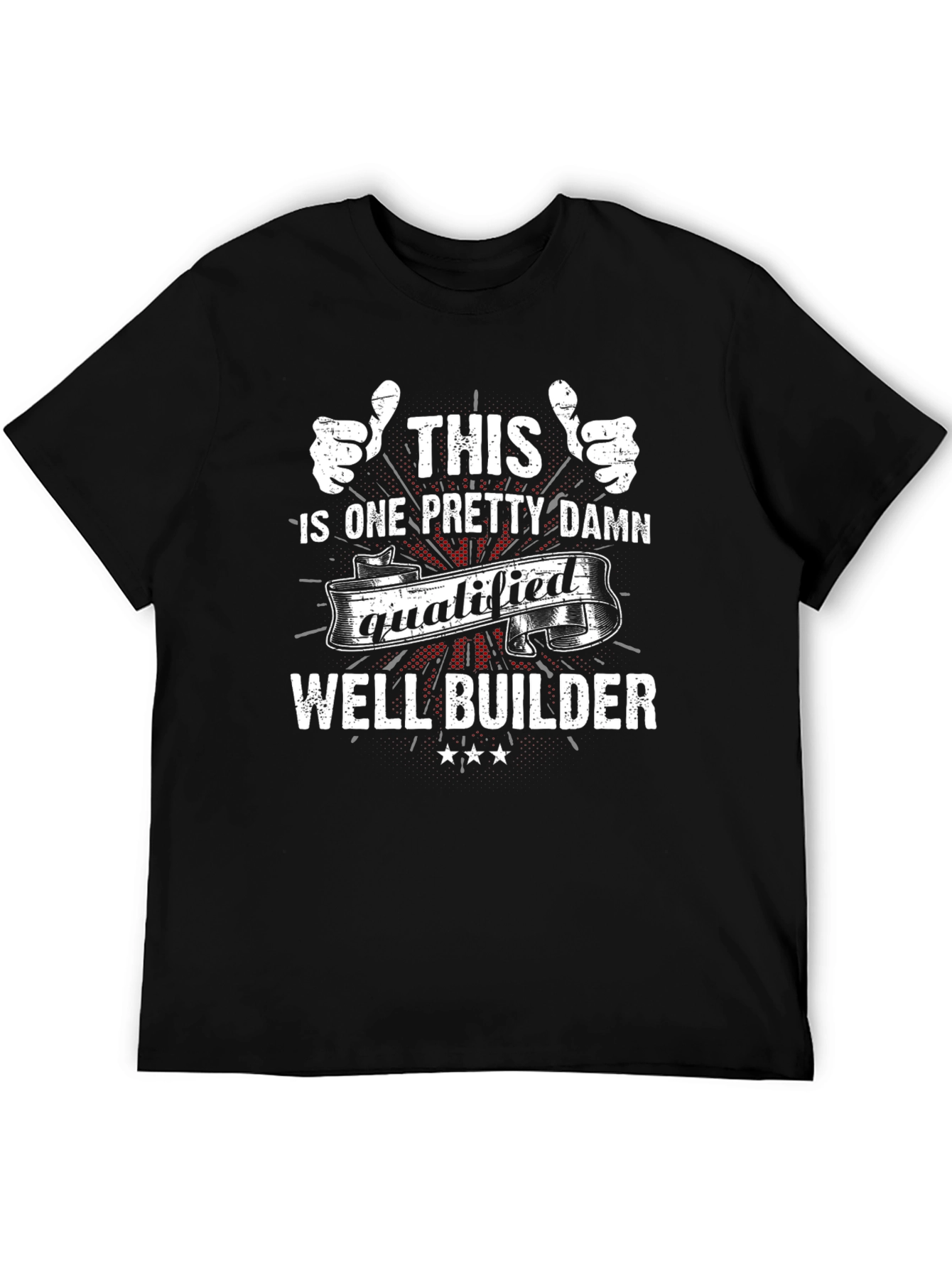 Well Builder T-Shirt - This Ones Qualified!