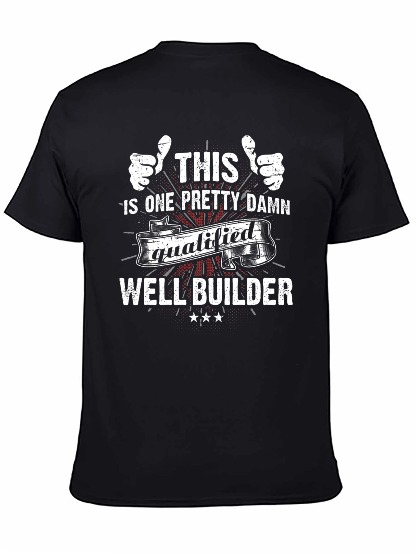 Well Builder T-Shirt - This Ones Qualified!