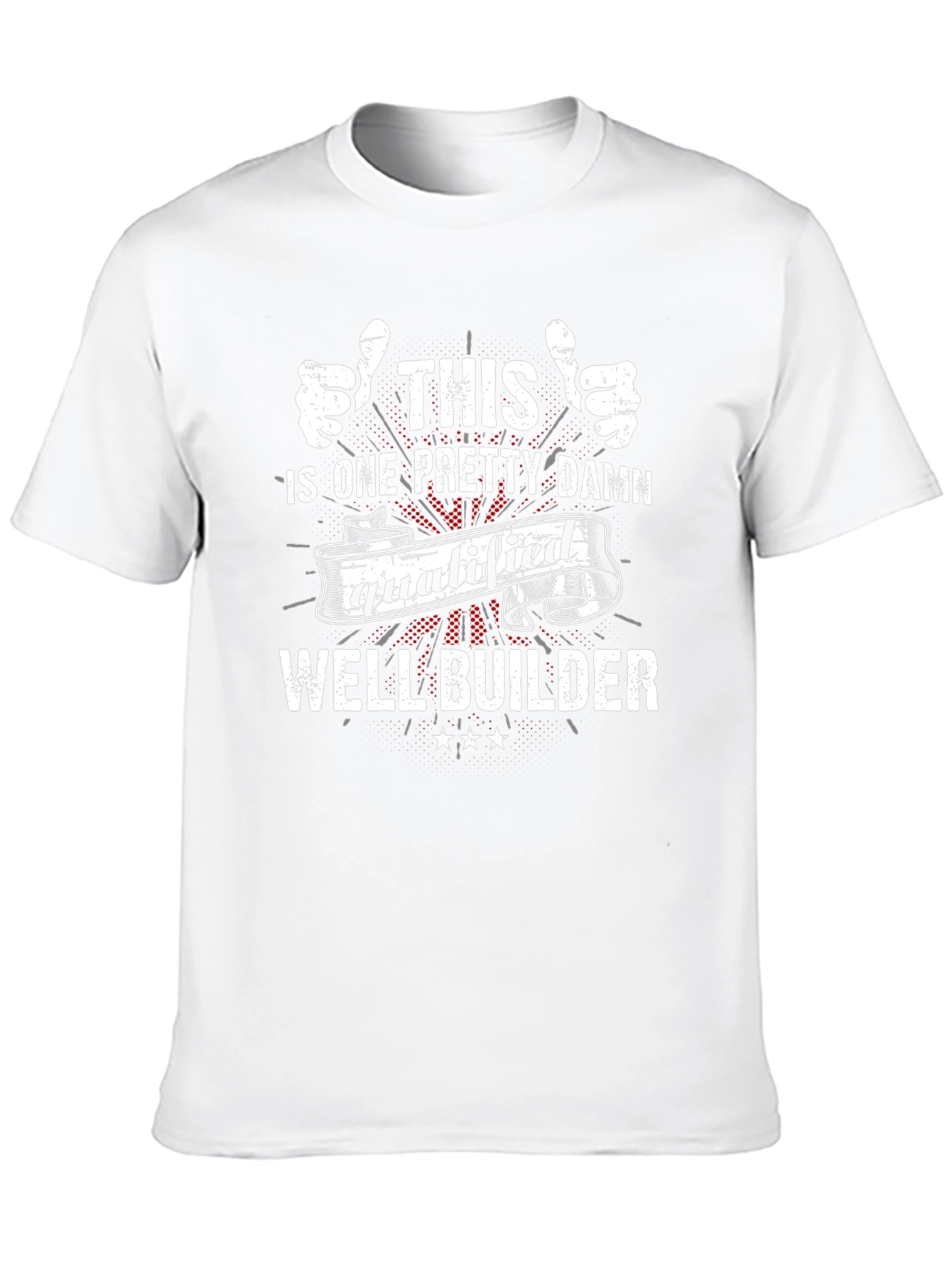 Well Builder T-Shirt - This Ones Qualified!