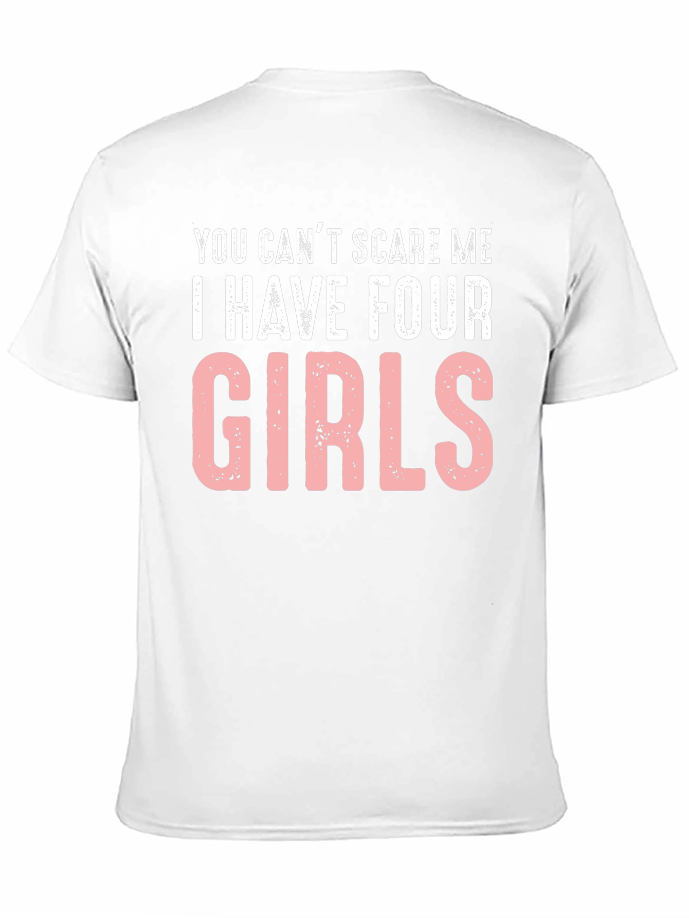 You Cant Scare Me I Have Four Girls T-Shirt