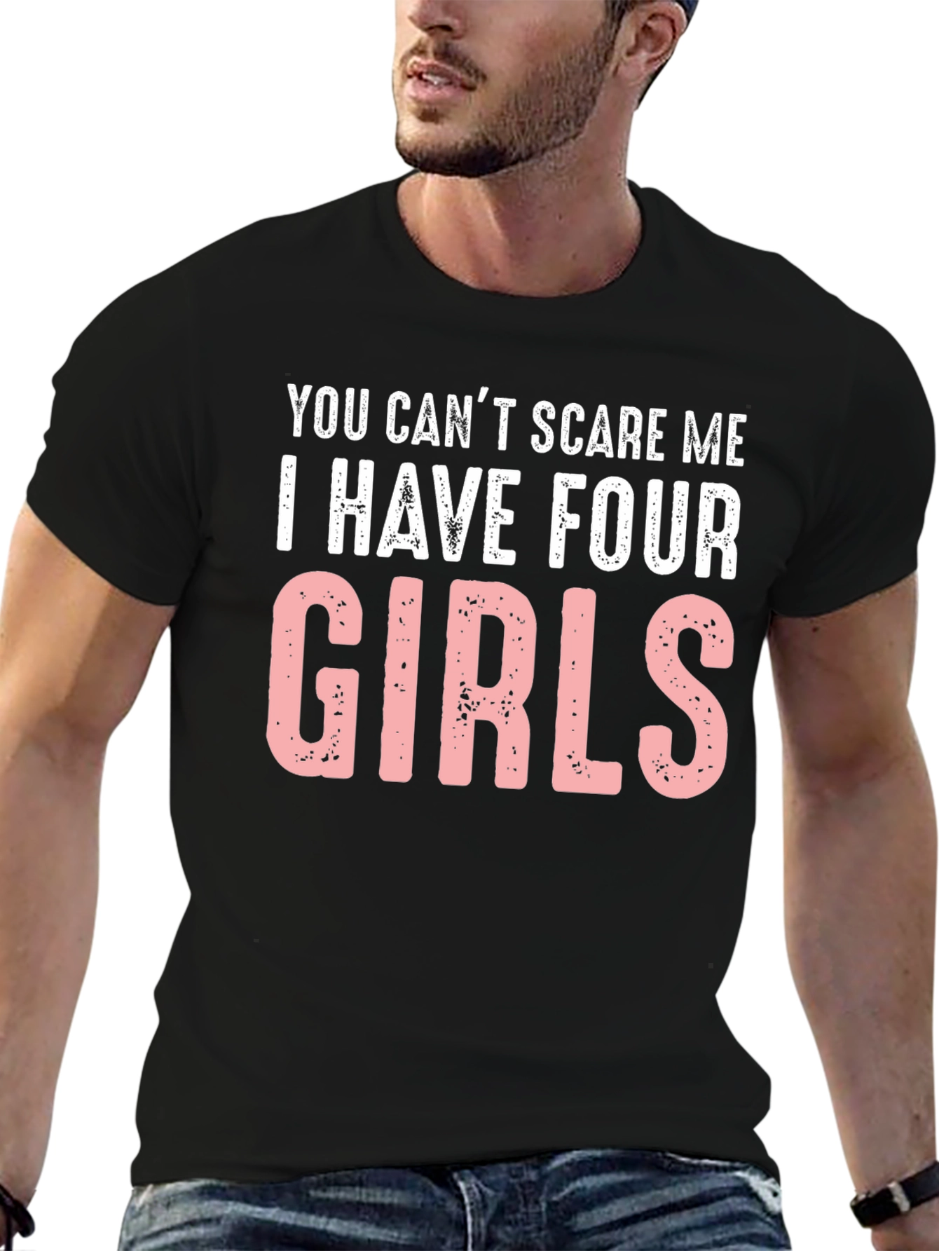 You Cant Scare Me I Have Four Girls T-Shirt
