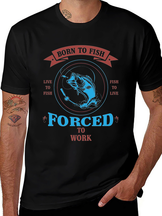 Born to Fish T-Shirt - Forced to Work Tee