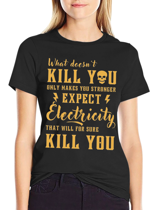 Humorous Electricity T-Shirt - What Doesnt Kill You