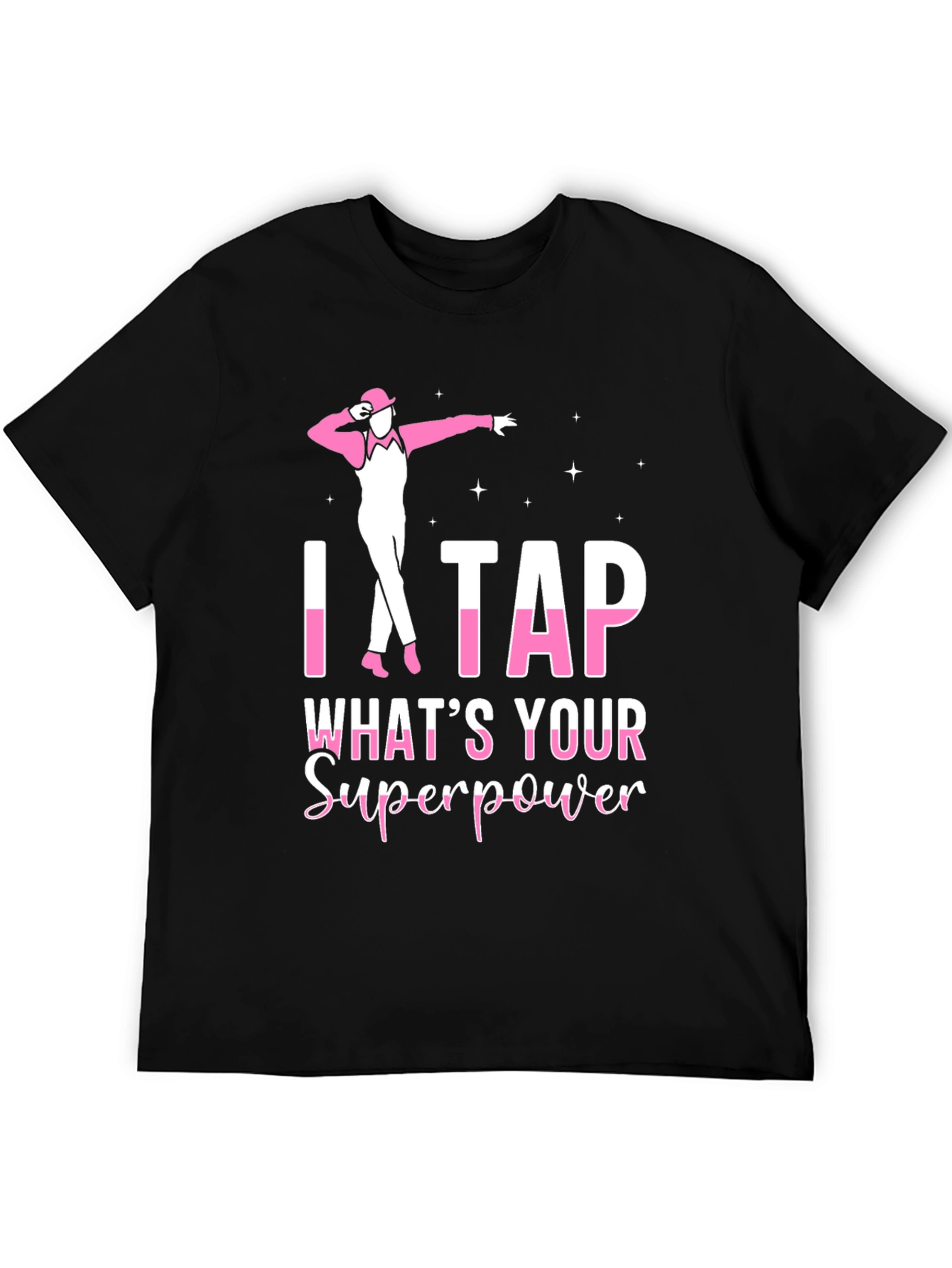 I Tap Whats Your Superpower Black T-Shirt