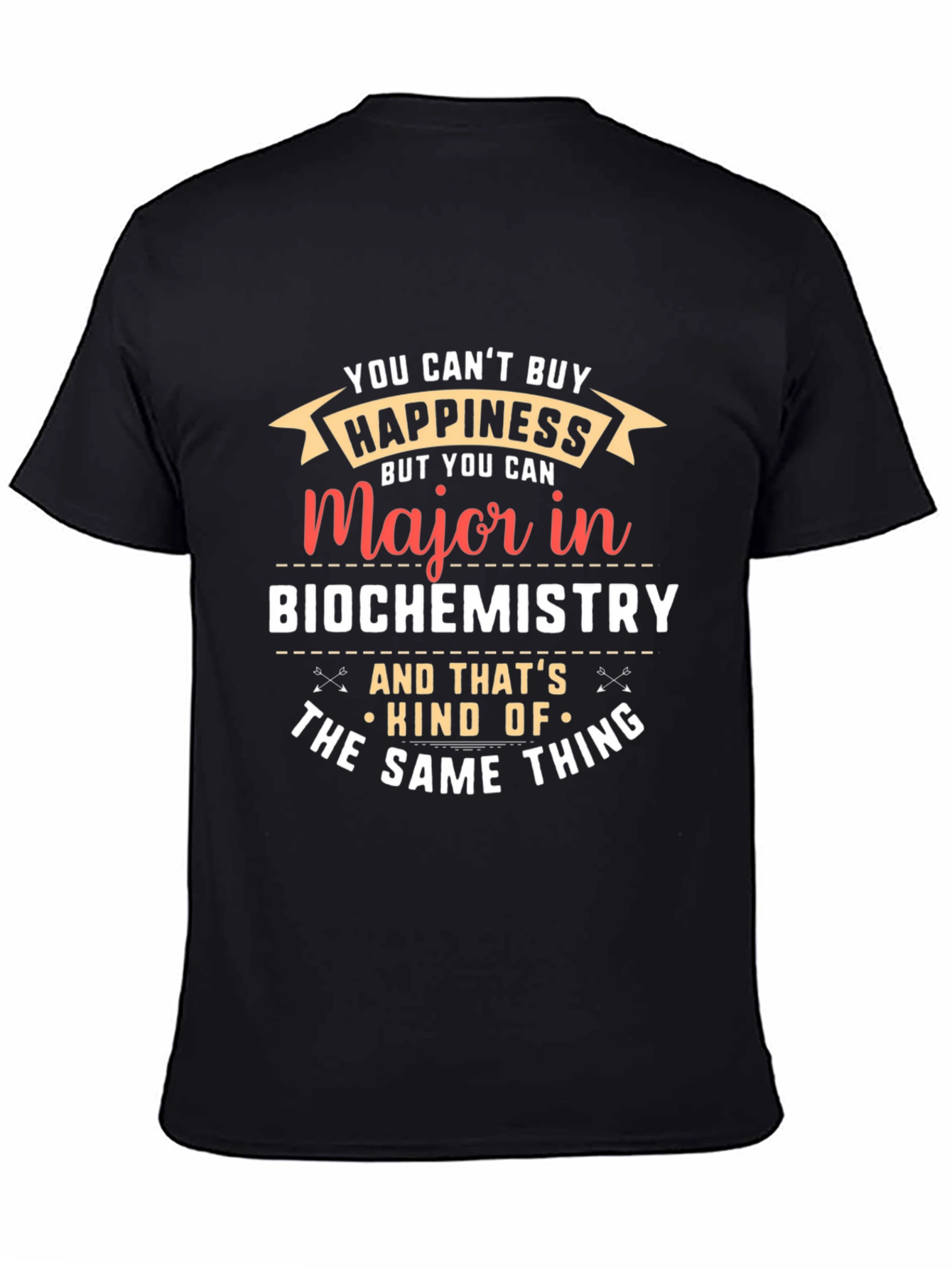 Biochemistry Major T-Shirt: Cant Buy Happiness?
