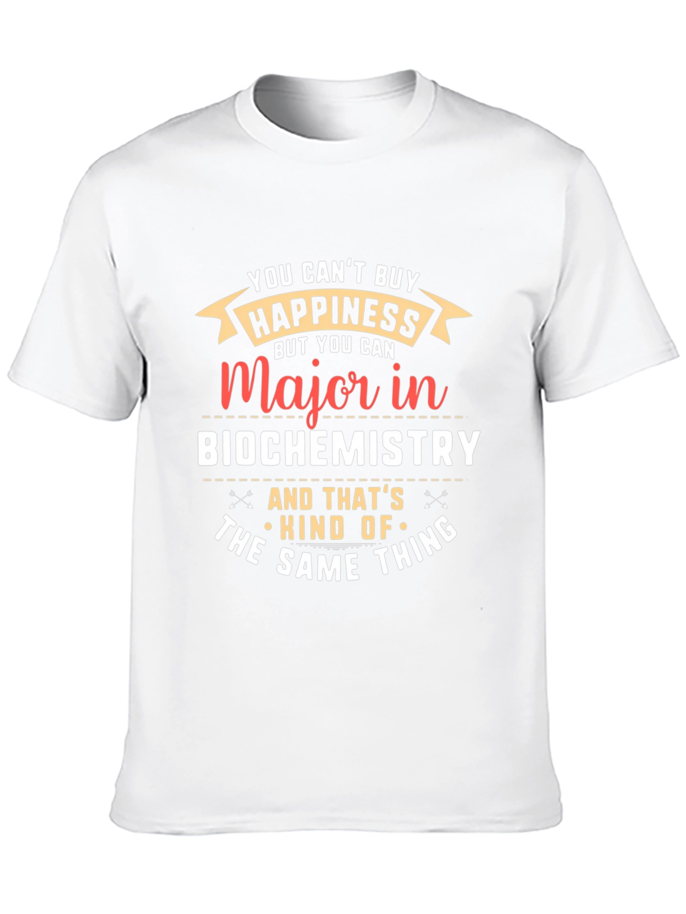 Biochemistry Major T-Shirt: Cant Buy Happiness?