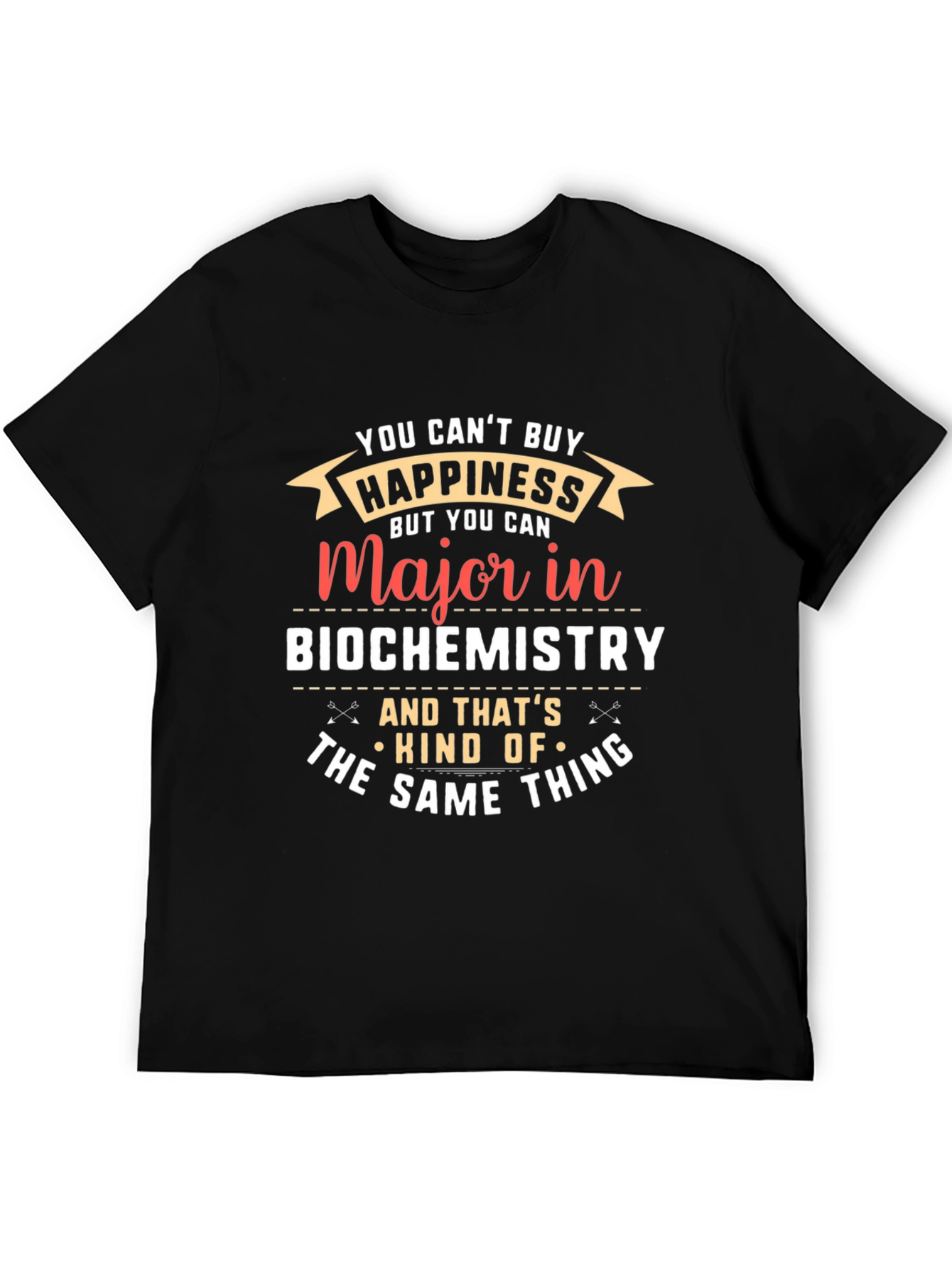 Biochemistry Major T-Shirt: Cant Buy Happiness?