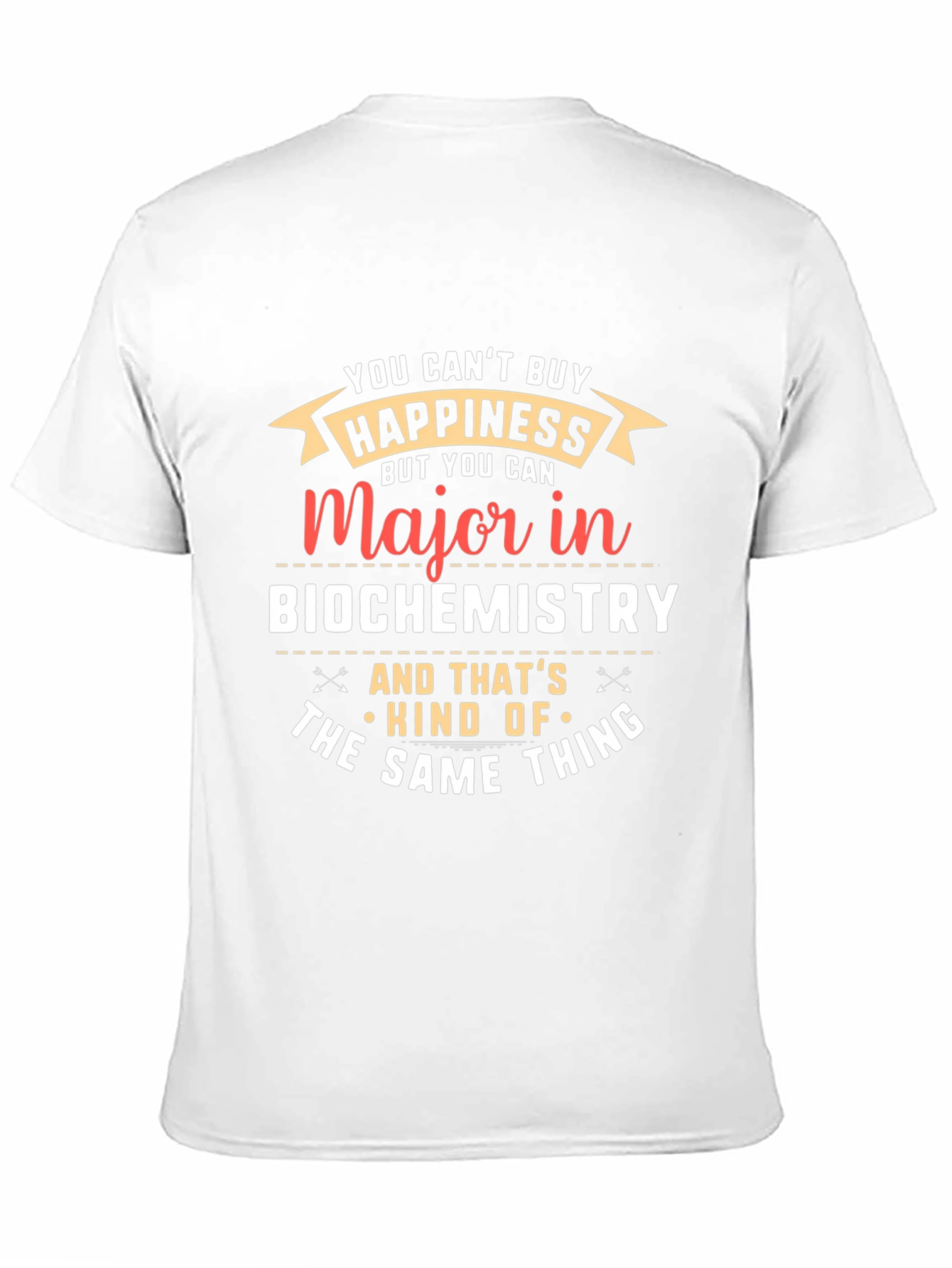 Biochemistry Major T-Shirt: Cant Buy Happiness?