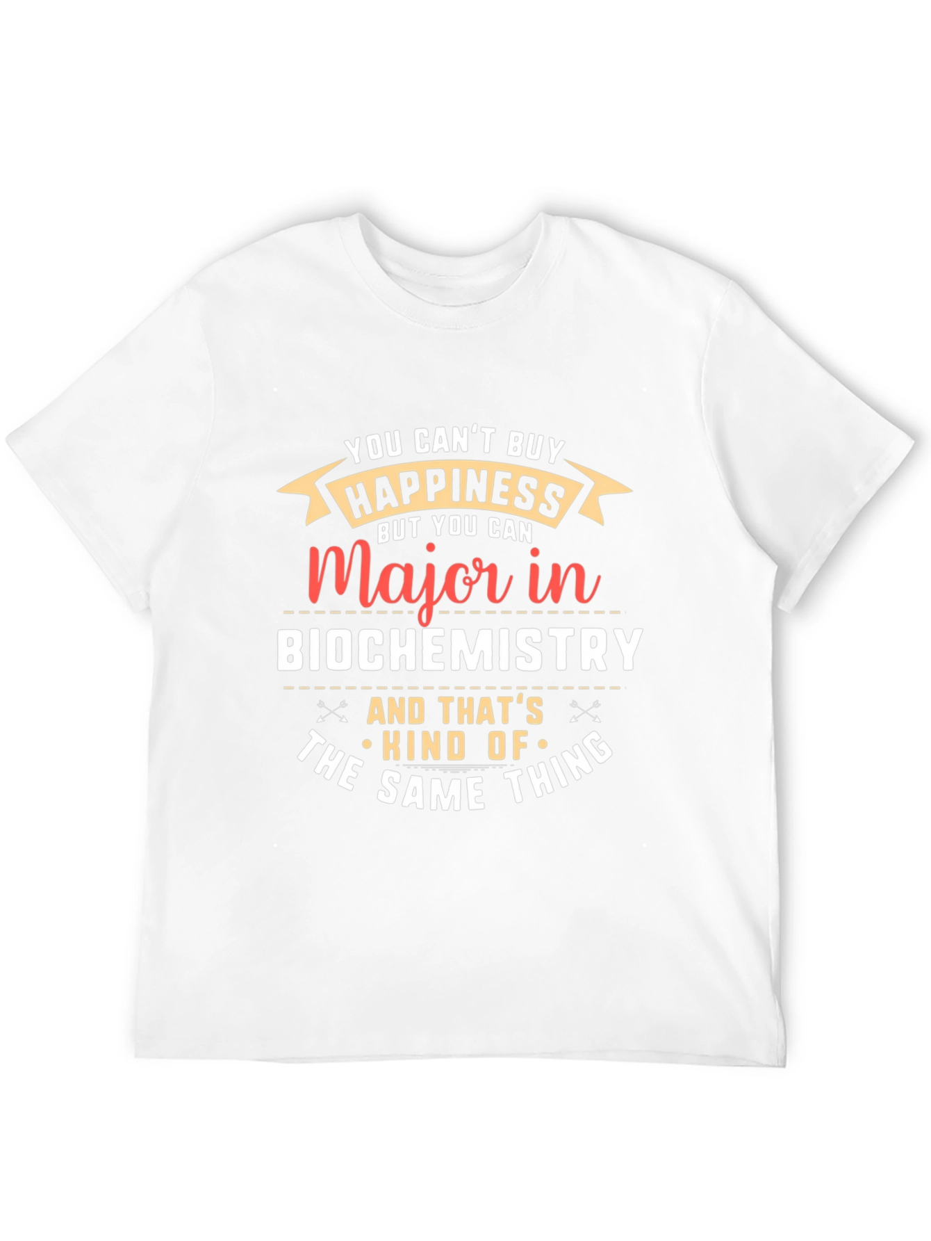 Biochemistry Major T-Shirt: Cant Buy Happiness?