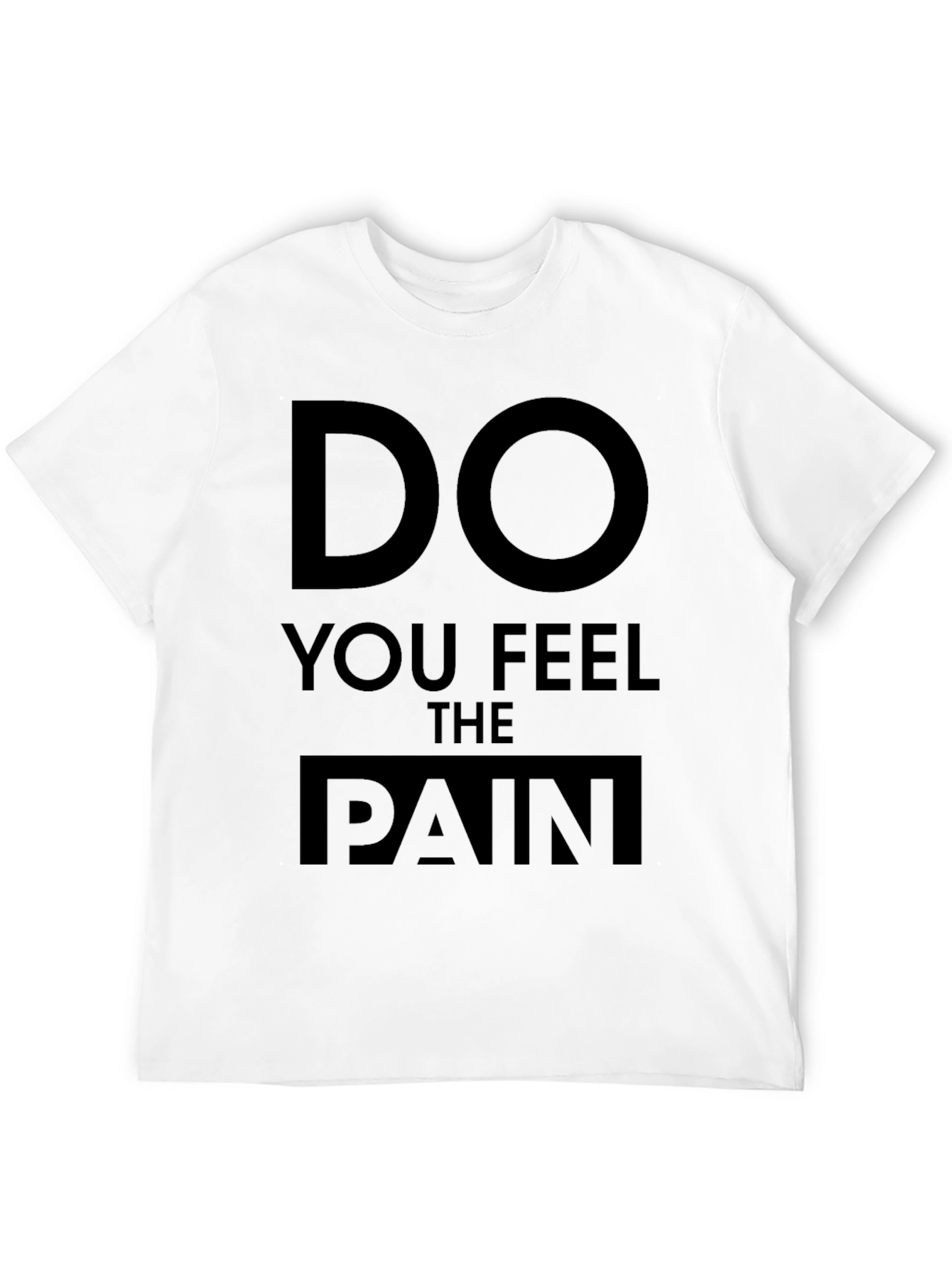Do You Feel The Pain Graphic T-Shirt