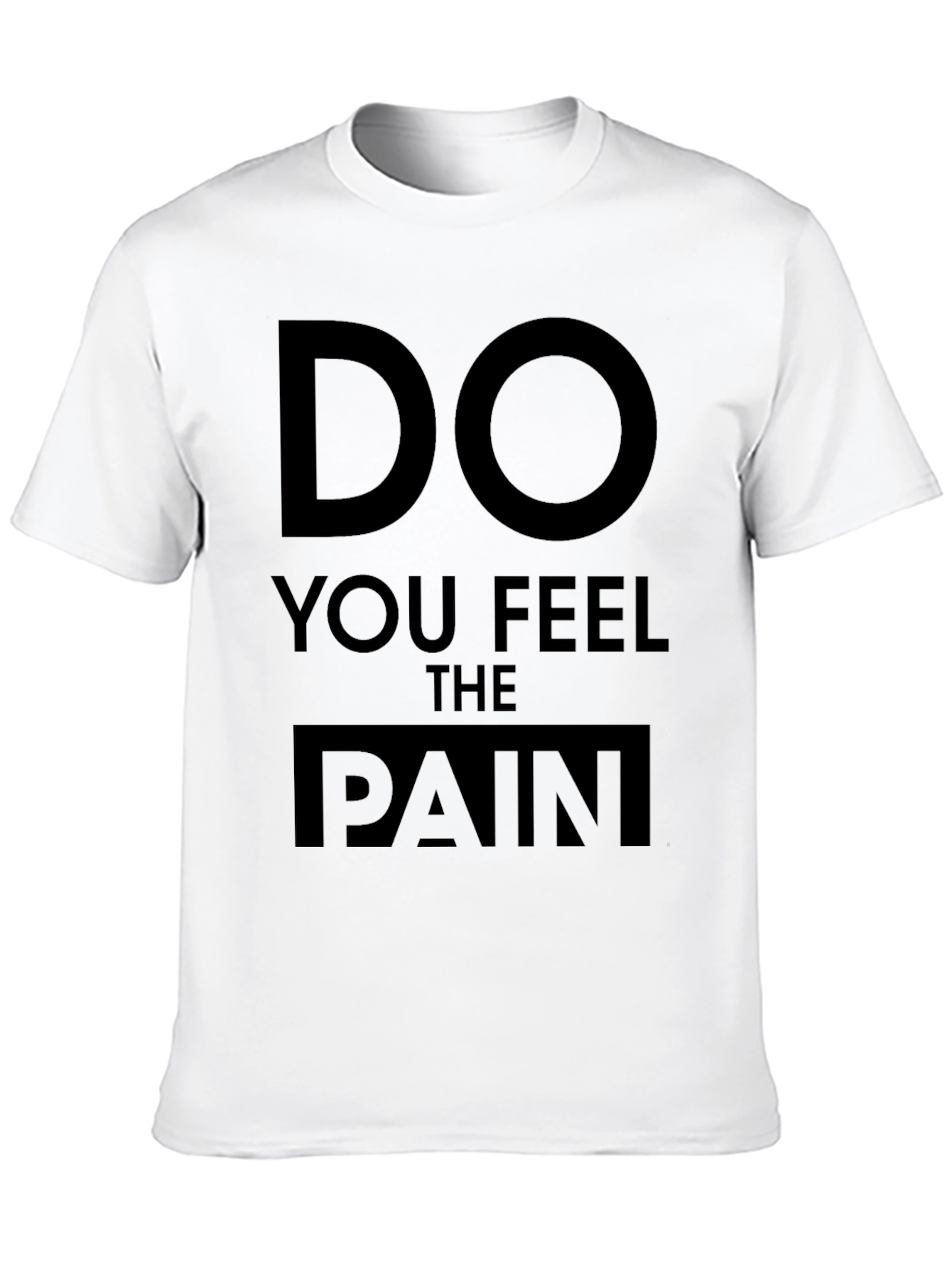 Do You Feel The Pain Graphic T-Shirt