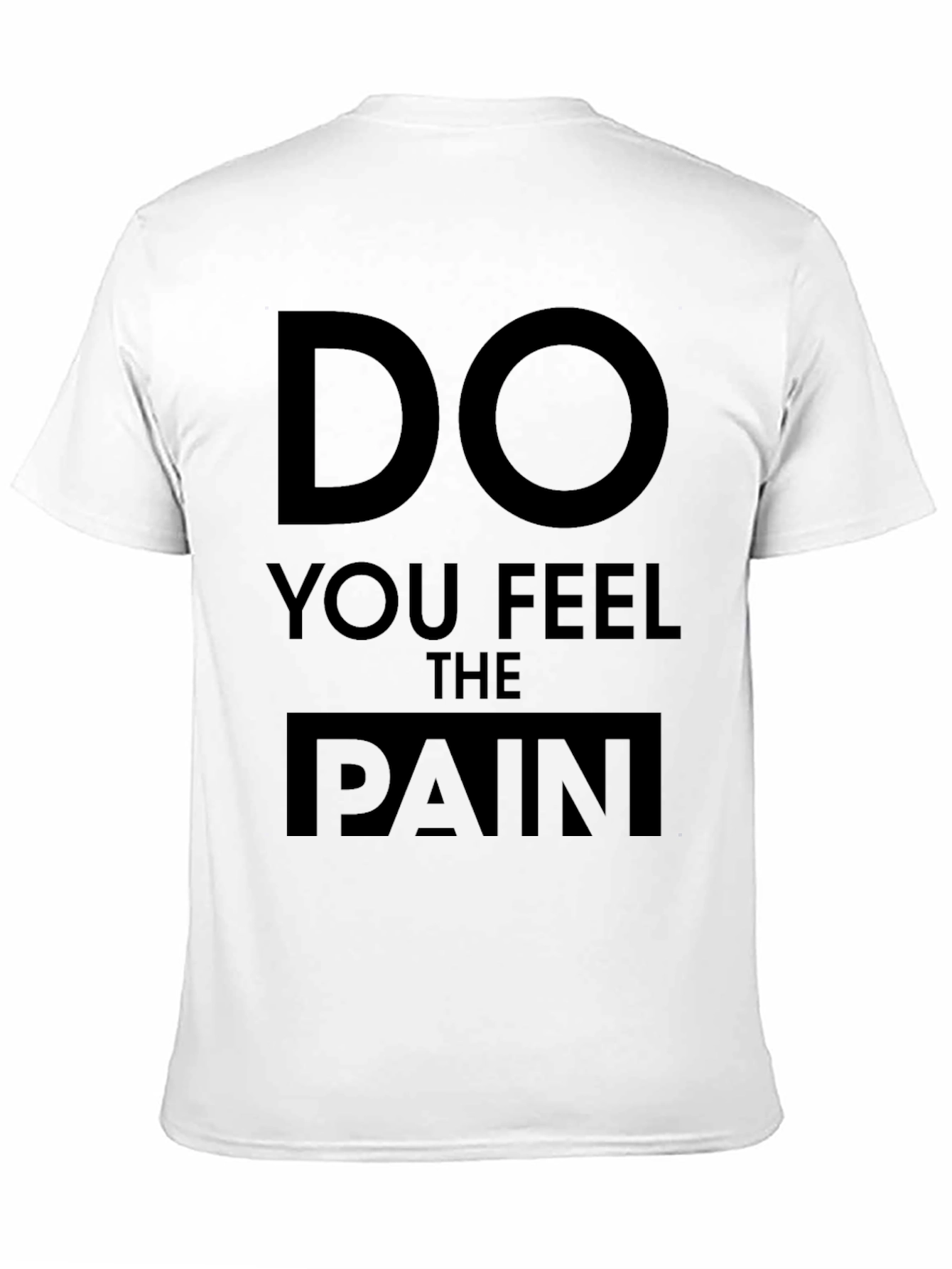 Do You Feel The Pain Graphic T-Shirt