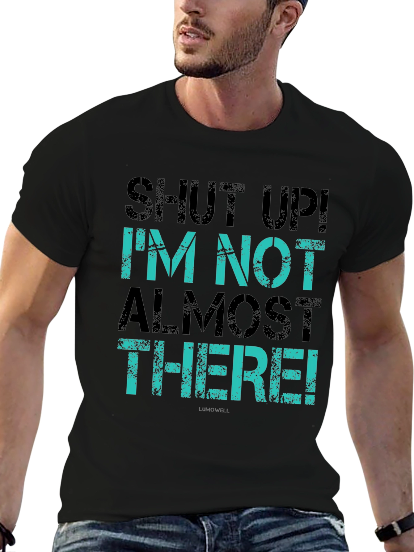 Shut Up! Im Not Almost There T-Shirt