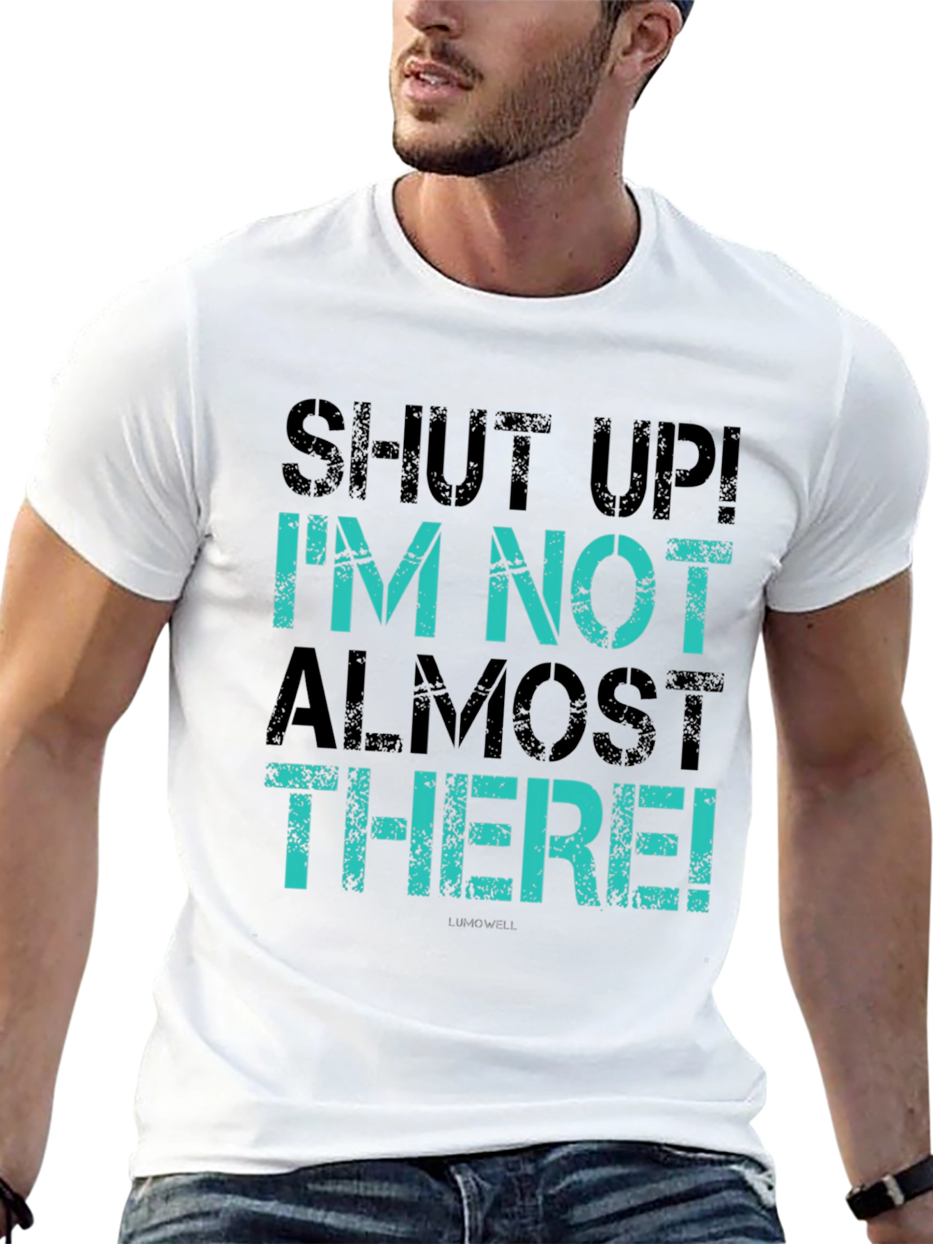 Shut Up! Im Not Almost There T-Shirt
