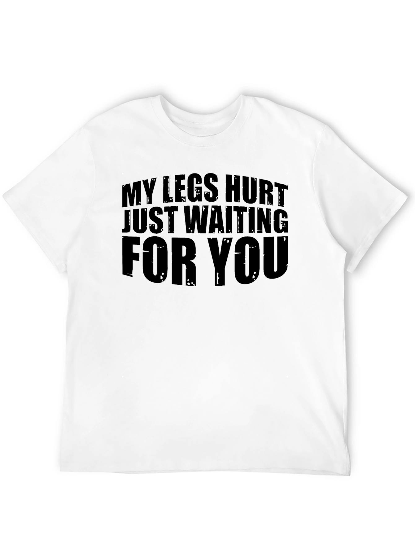Funny Legs Hurt Waiting T-Shirt