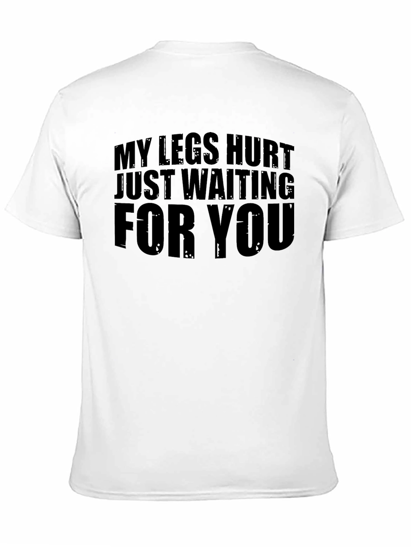 Funny Legs Hurt Waiting T-Shirt