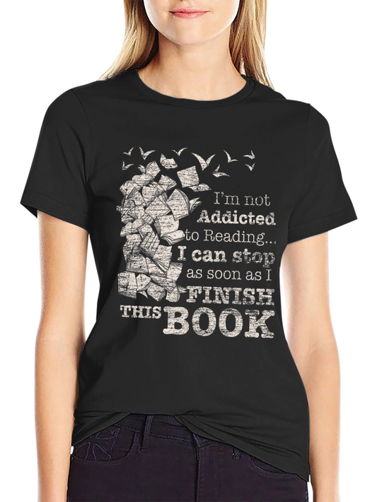 Reader T-Shirt: Im Not Addicted To Reading