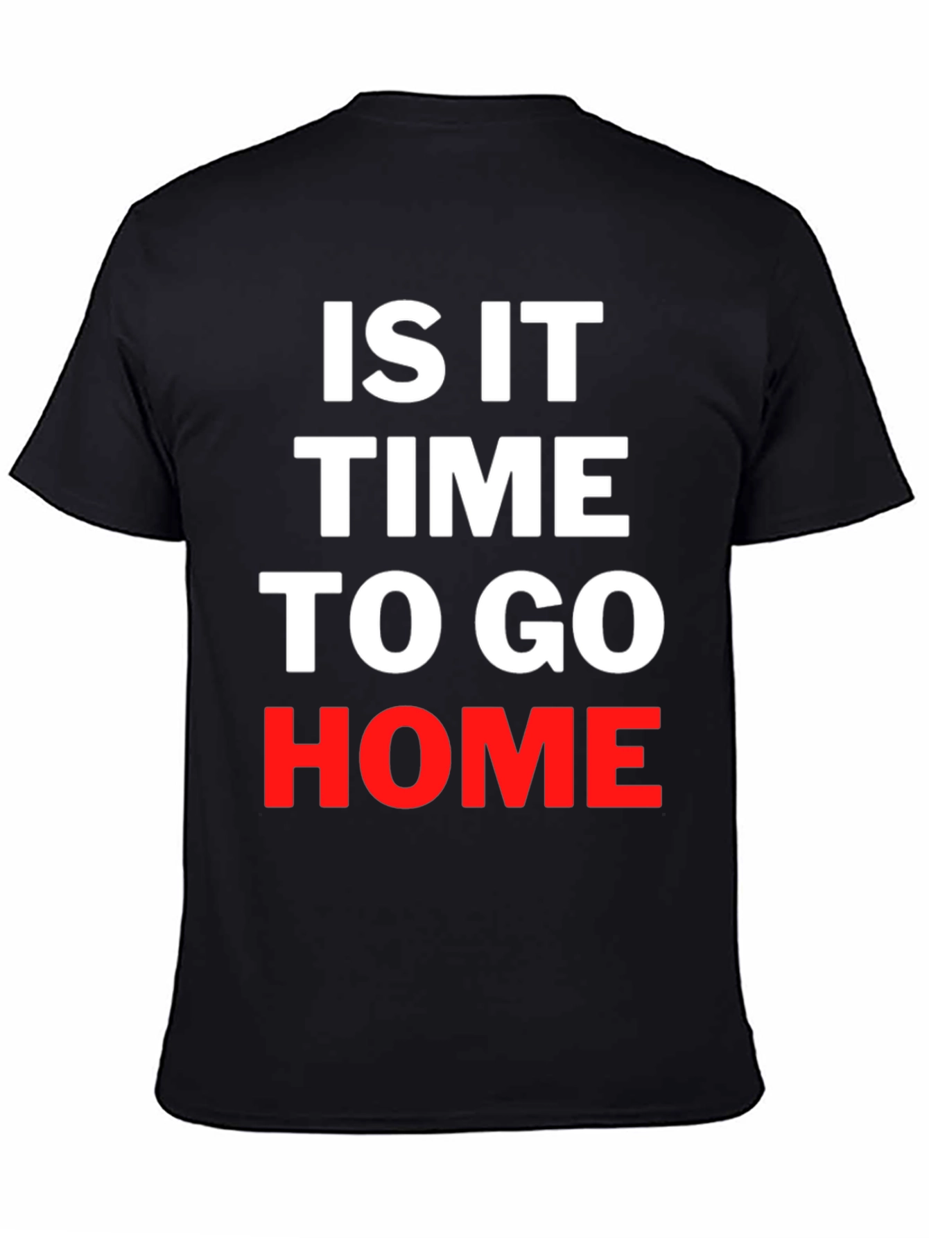 Is It Time To Go Home Black T-Shirt