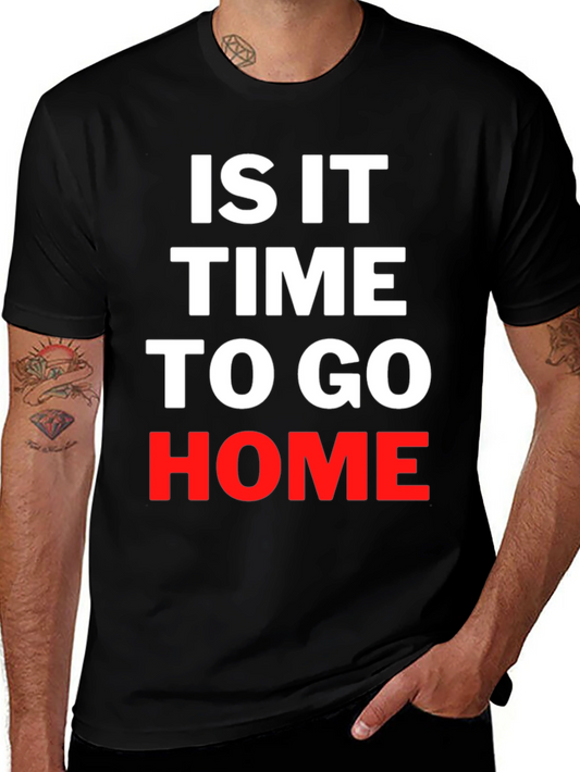 Is It Time To Go Home Black T-Shirt