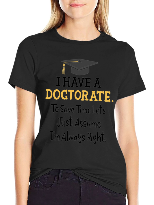 Doctorate Degree Humor Graphic Tee - Always Right