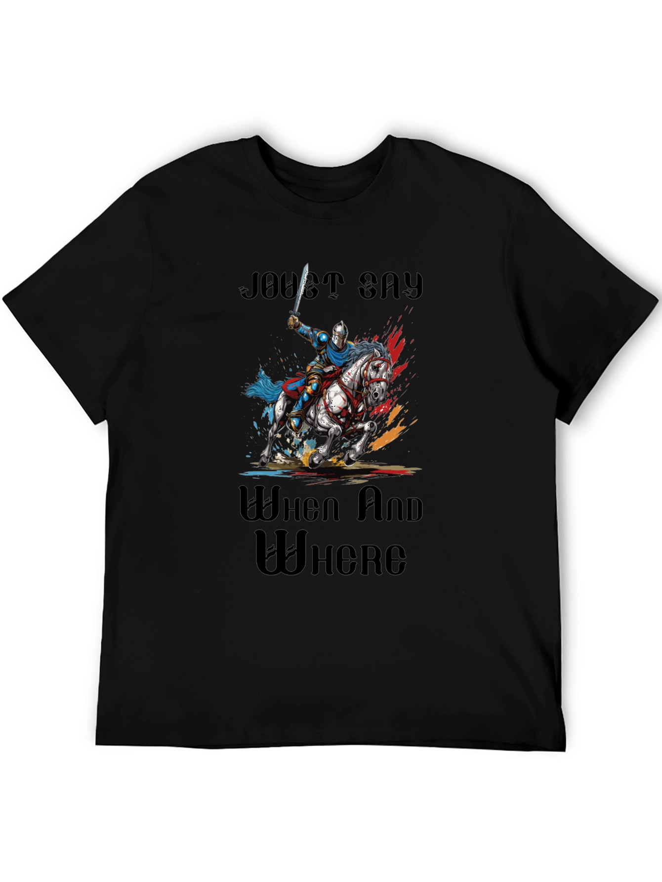 Joust Say When and Where T-Shirt