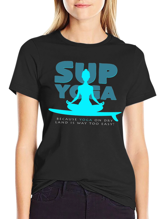 SUP Yoga T-Shirt - Because Yoga on Dry Land Is Way Too Easy!