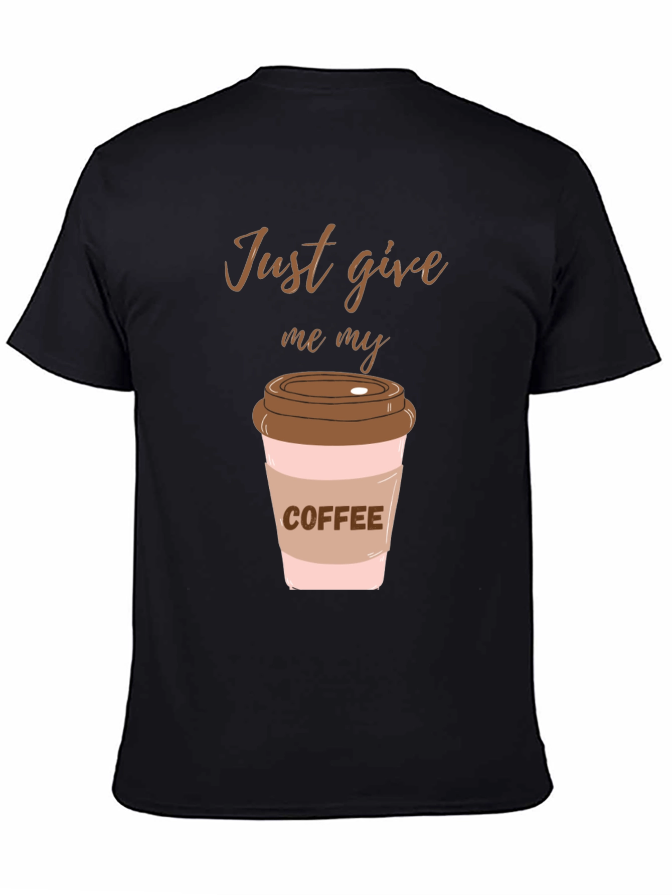 Just Give Me My Coffee Graphic Tee
