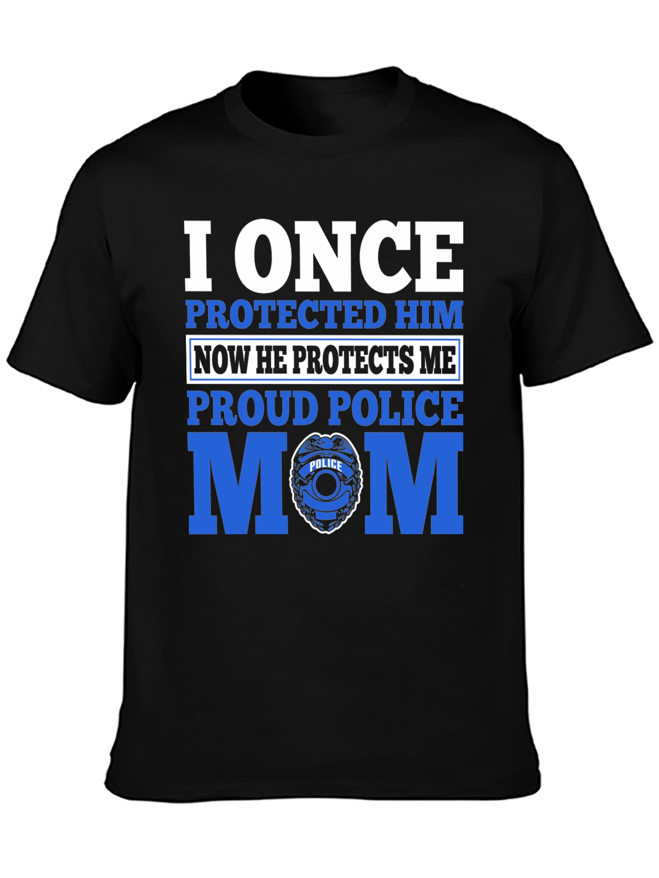 Proud Police Mom T-Shirt - I Once Protected Him