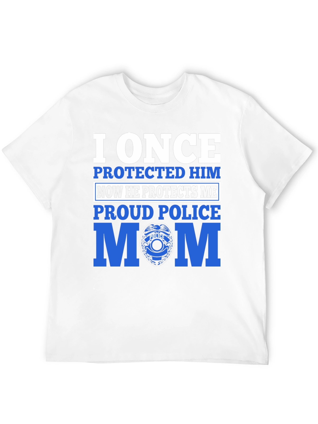 Proud Police Mom T-Shirt - I Once Protected Him