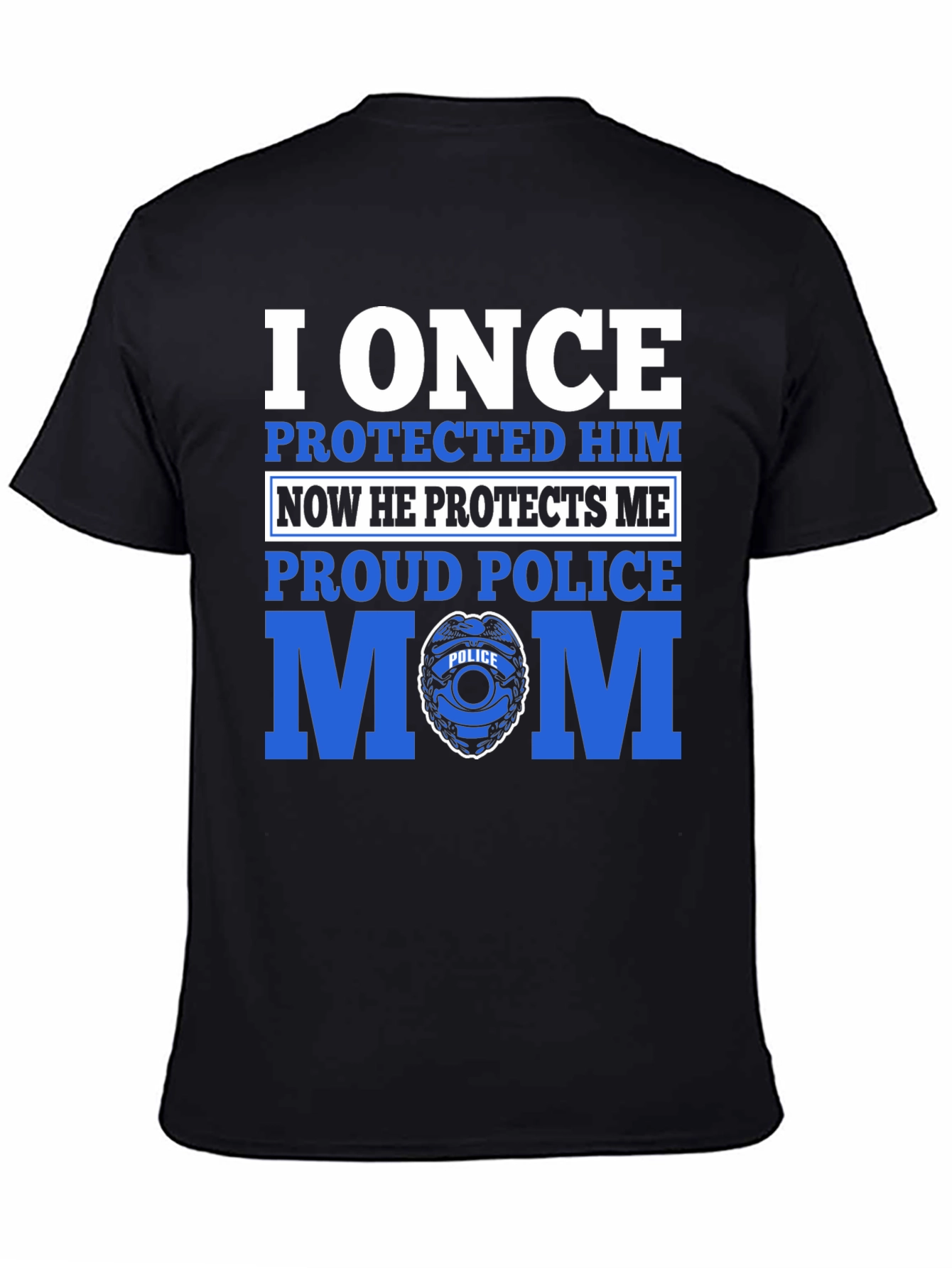Proud Police Mom T-Shirt - I Once Protected Him
