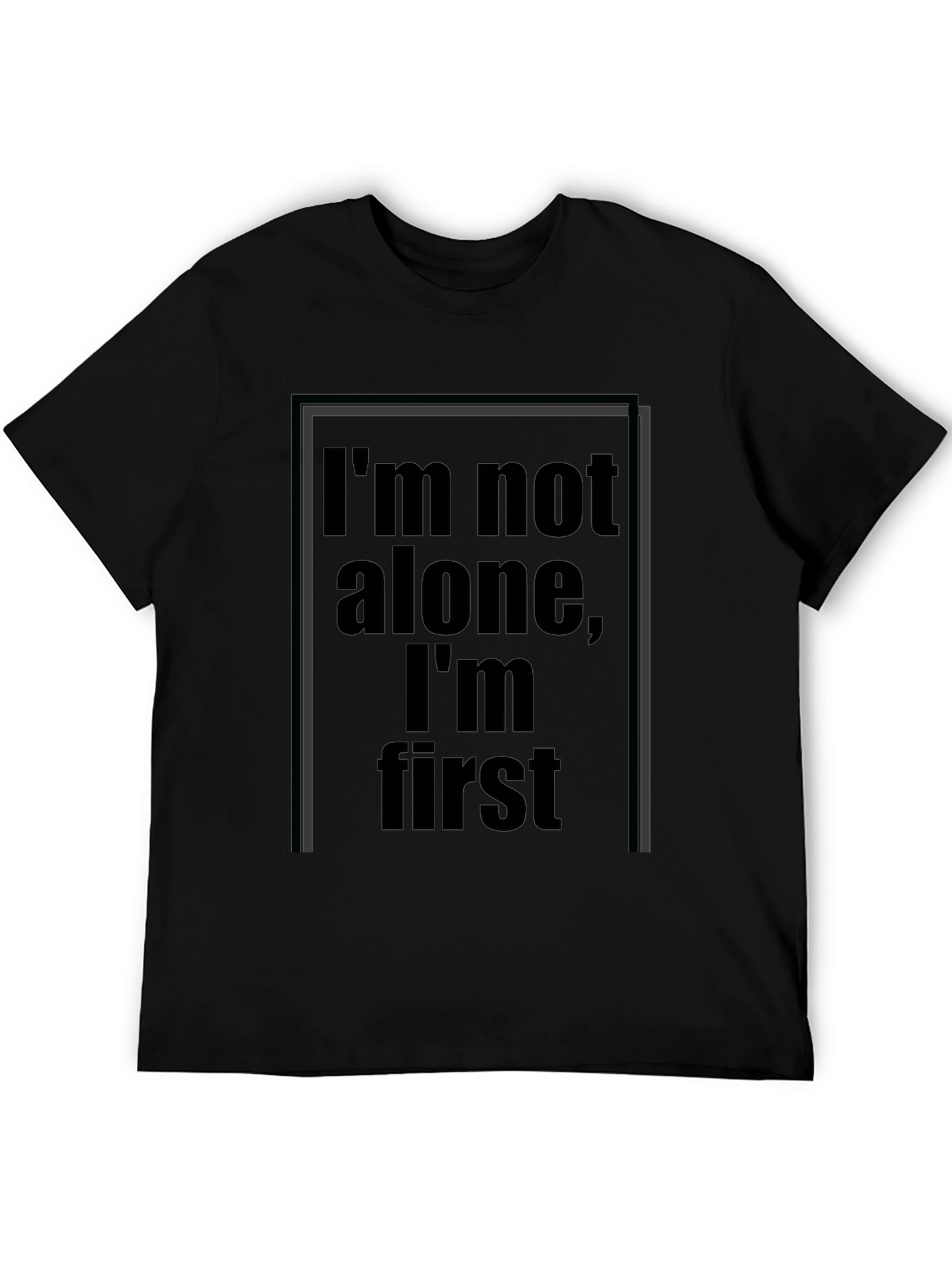 Im Not Alone Im First Graphic Black T-Shirt