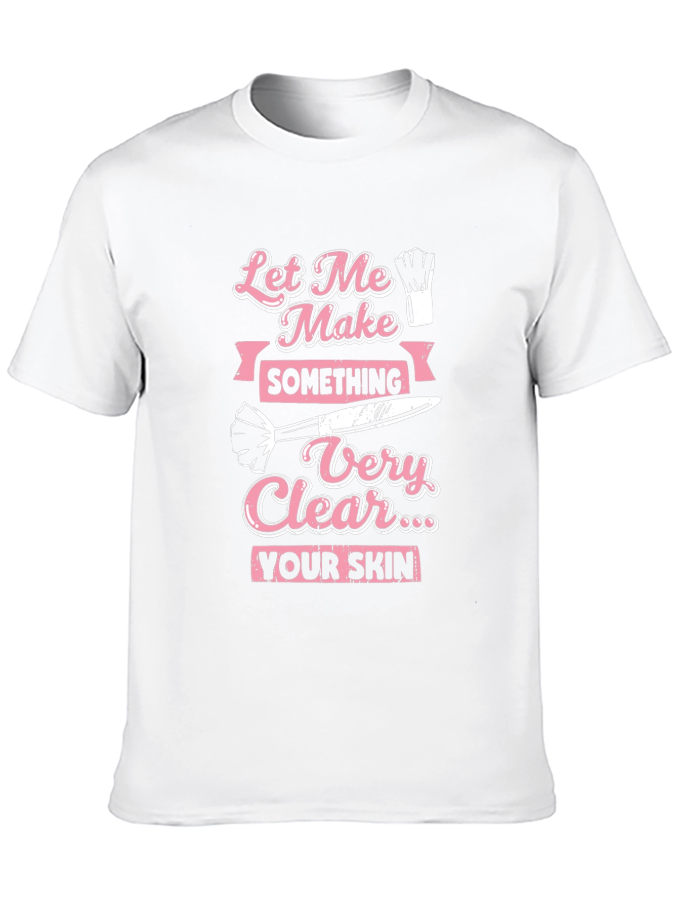 Makeup Artist T-Shirt: Let Me Make Something Very Clear