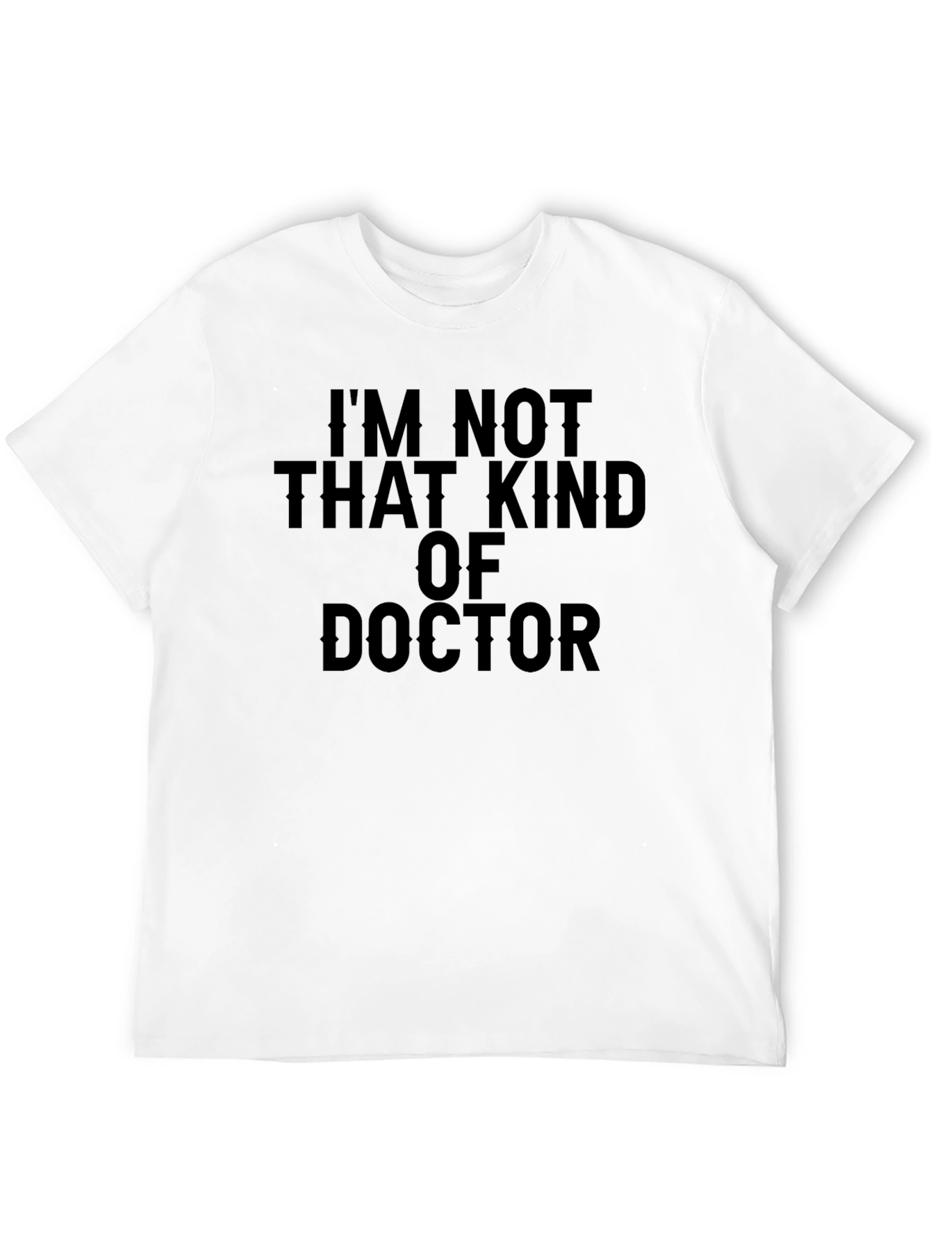 Im Not That Kind of Doctor T-Shirt