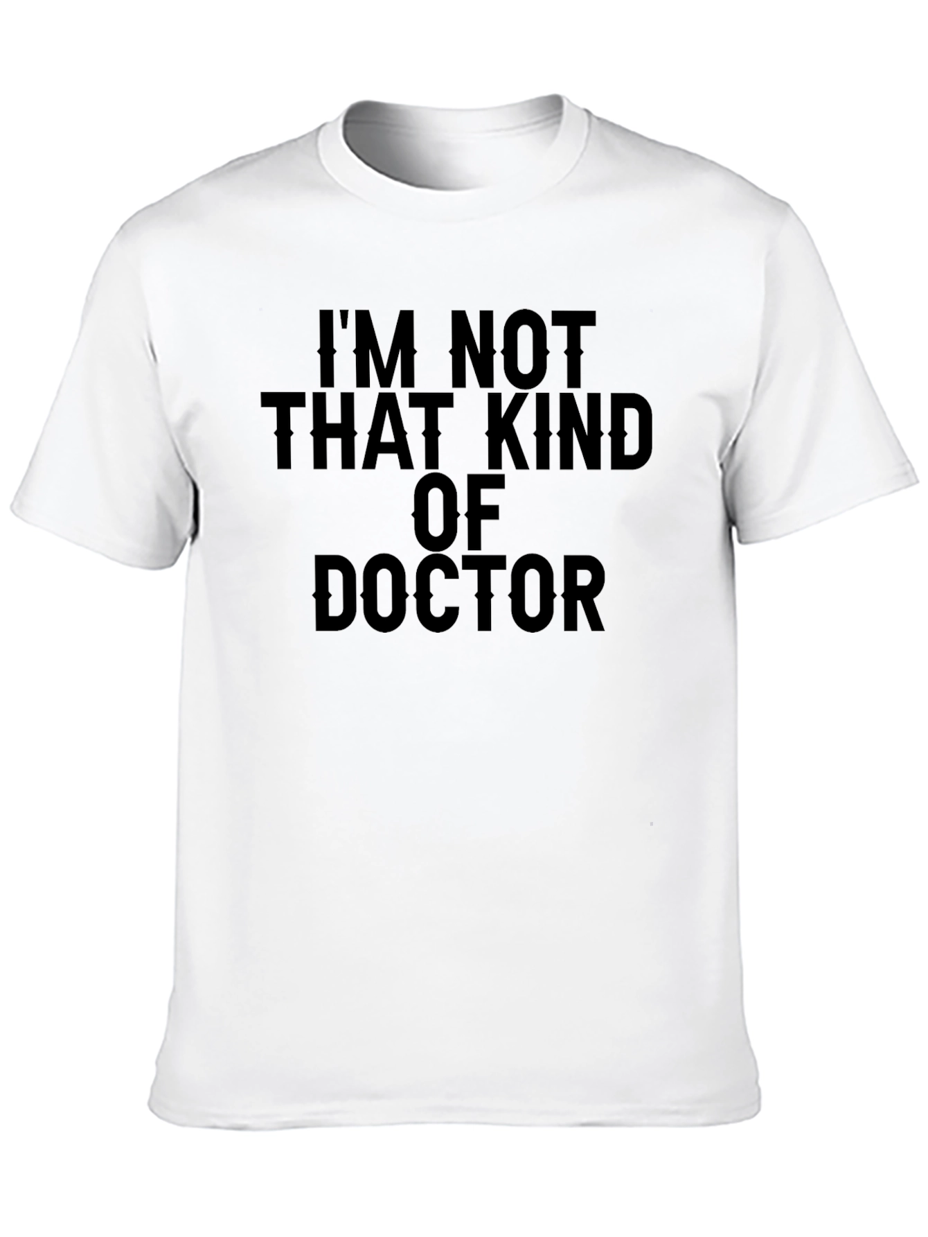 Im Not That Kind of Doctor T-Shirt