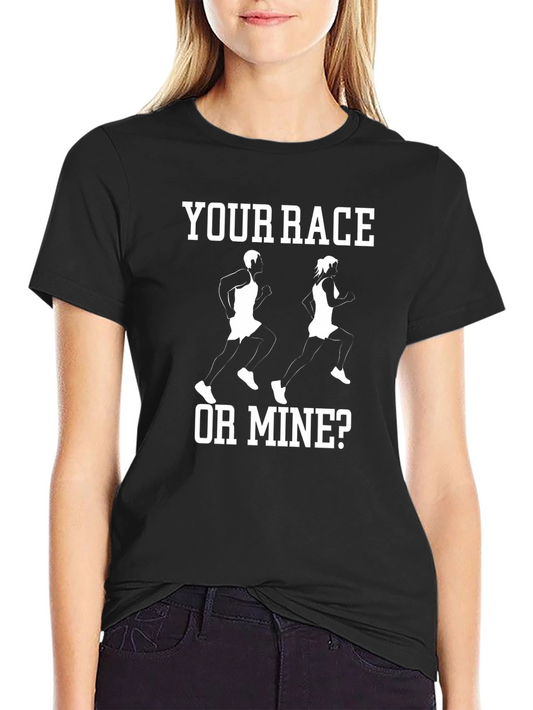 Your Race or Mine? Funny Runner T-Shirt